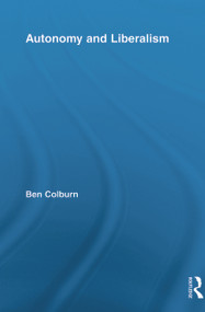 Autonomy and Liberalism by Ben Colburn, 9780415717939