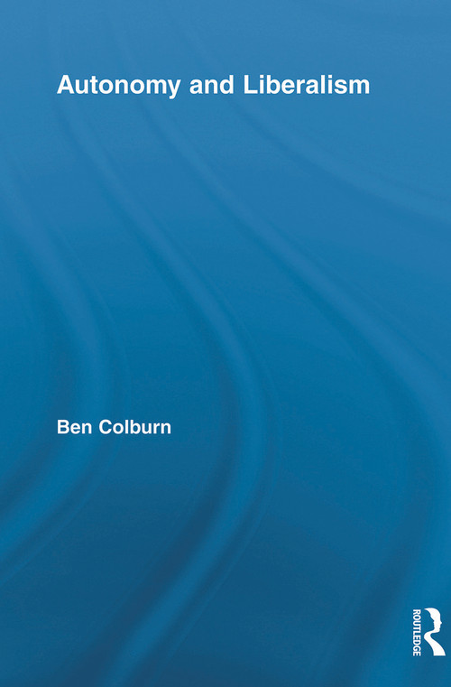Autonomy and Liberalism by Ben Colburn, 9780415717939