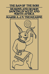 Ban of the Bori (Demons and Demon-Dancing in West and North Africa) by Major A.J.N. Tremearne, 9780415760751