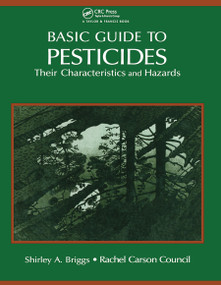 Basic Guide To Pesticides: Their Characteristics And Hazards (Their Characteristics & Hazards) by Rachel Carson Counsel Inc., 9780367450236