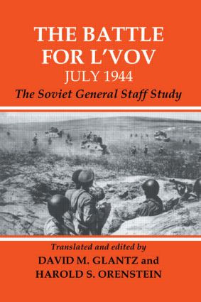 The Battle for L'vov July 1944 (The Soviet General Staff Study) by David Glantz, Harold S. Orenstein, 9780415449397