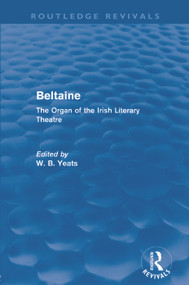 Beltaine (Routledge Revivals) (The Organ of the Irish Literary Theatre) - 9780415629737 by W Yeats, 9780415629737