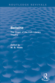 Beltaine (Routledge Revivals) (The Organ of the Irish Literary Theatre) - 9780415629737 by W Yeats, 9780415629737