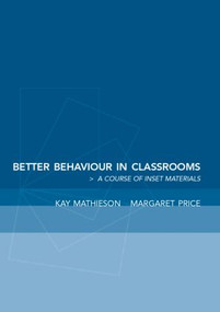 Better Behaviour in Classrooms (A framework for inclusive behaviour management) - 9780415253413 by Kay Mathieson, Margaret Price, 9780415253413