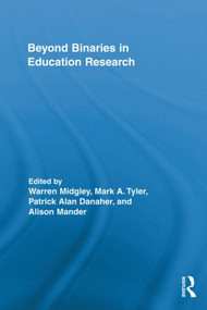 Beyond Binaries in Education Research by Warren Midgley, Mark A. Tyler, Patrick Alan Danaher, Alison Mander, 9780415846233