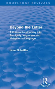 Beyond the Letter (Routledge Revivals) (A Philosophical Inquiry into Ambiguity, Vagueness and Methaphor in Language) - 9780415581332 by Israel Scheffler, 9780415581332