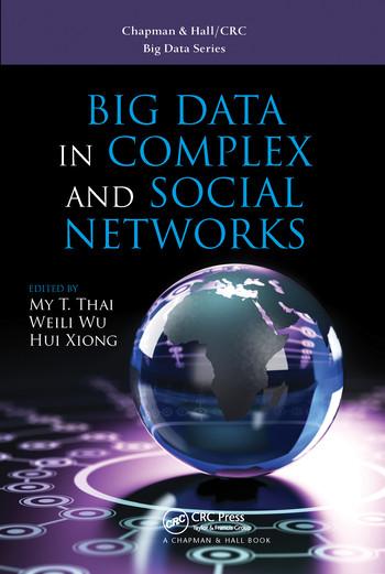 Big Data in Complex and Social Networks by My T. Thai, Weili Wu, Hui Xiong, 9780367574208
