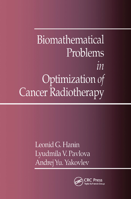 Biomathematical Problems in Optimization of Cancer Radiotherapy by A.Y. Yakovlev, L. Pavlova, L.G. Hanin, 9780367402266