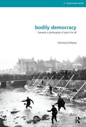 Bodily Democracy (Towards a Philosophy of Sport for All) by Henning Eichberg, 9780415509435