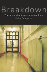Breakdown (The facts about stress in teaching) - 9780415231961 by John Cosgrove, 9780415231961