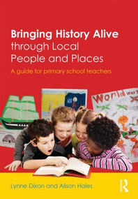 Bringing History Alive through Local People and Places (A guide for primary school teachers) by Lynne Dixon, Alison Hales, 9780415535861