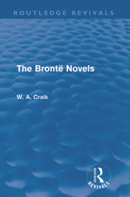 The Brontë Novels (Routledge Revivals) by W. A. Craik, 9780415688079