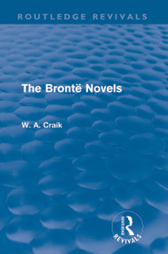 The Brontë Novels (Routledge Revivals) by W. A. Craik, 9780415688079