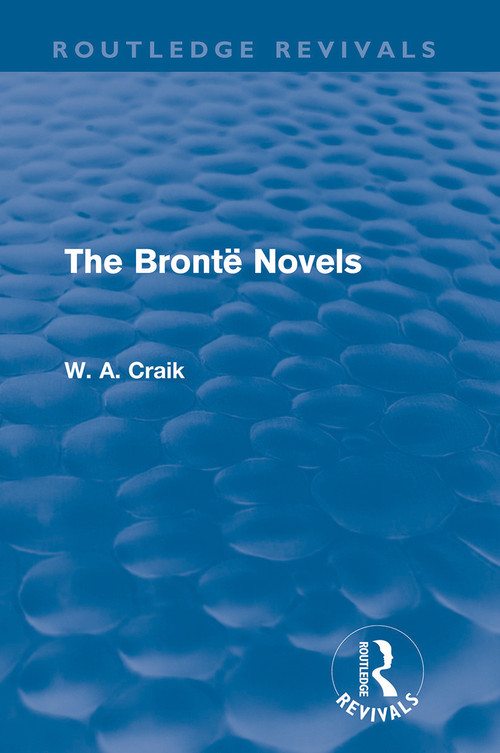 The Brontë Novels (Routledge Revivals) by W. A. Craik, 9780415688079