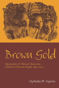 Brown Gold (Milestones of African American Children's Picture Books, 1845-2002) by Michelle Martin, 9780415646277