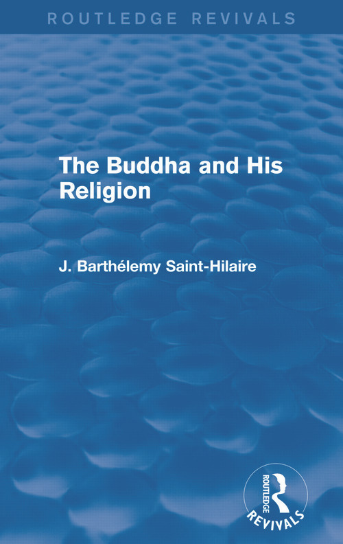 The Buddha and His Religion (Routledge Revivals) by J. Saint-Hilaire, 9780415739498