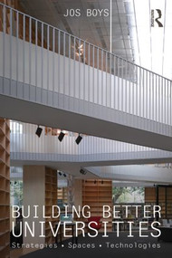 Building Better Universities (Strategies, Spaces, Technologies) by Jos Boys, 9780415859325