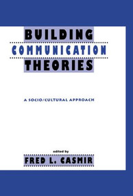 Building Communication Theories (A Socio/cultural Approach) - 9780415515610 by Fred L. Casmir, 9780415515610
