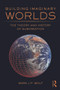 Building Imaginary Worlds (The Theory and History of Subcreation) by Mark J.P. Wolf, 9780415631204