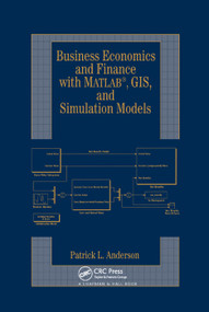 Business Economics and Finance with MATLAB, GIS, and Simulation Models by Patrick L. Anderson, 9780367394066