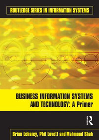 Business Information Systems and Technology (A Primer) by Brian Lehaney, Phil Lovett, Mahmood Shah, 9780415559195