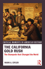 The California Gold Rush (The Stampede that Changed the World) by Mark A. Eifler, 9780415731843