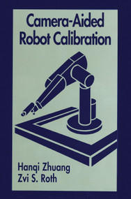 Camera-Aided Robot Calibration by Hangi Zhuang, Zvi S. Roth, 9780367448530