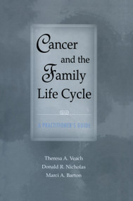 Cancer and the Family Life Cycle (A Practitioner's Guide) by Theresa A. Veach, Donald R. Nicholas, Marci A. Barton, 9780415763325
