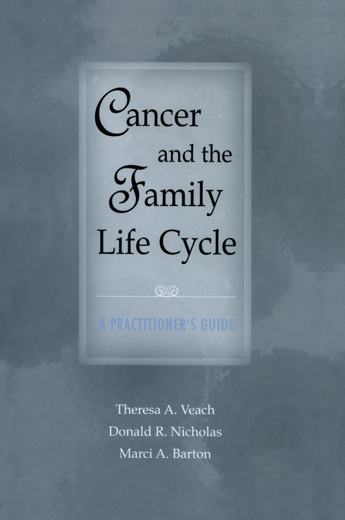 Cancer and the Family Life Cycle (A Practitioner's Guide) by Theresa A. Veach, Donald R. Nicholas, Marci A. Barton, 9780415763325