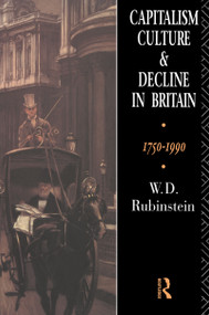 Capitalism, Culture and Decline in Britain (1750 -1990) by W.D. Rubinstein, 9780415037198