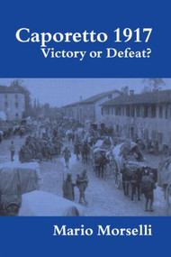 Caporetto 1917 (Victory or Defeat?) by Mario Morselli, 9780415449373