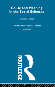 Cause and Meaning in the Social Sciences by Ernest Gellner, 9780415488617