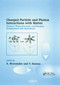 Charged Particle and Photon Interactions with Matter (Chemical, Physicochemical, and Biological Consequences with Applications) by A. Mozumder, Yoshihiko Hatano, 9780367394868