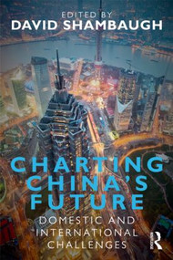 Charting China's Future (Domestic and International Challenges) - 9780415619554 by David Shambaugh, 9780415619554