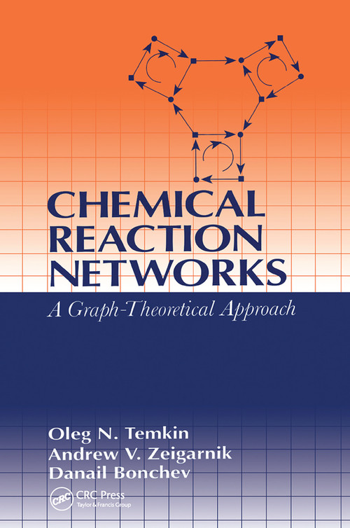 Chemical Reaction Networks (A Graph-Theoretical Approach) by Oleg N. Temkin, Andrew V. Zeigarnik, D.G. Bonchev, 9780367448479