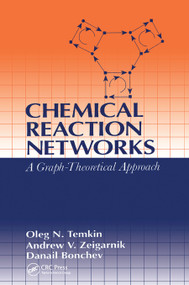 Chemical Reaction Networks (A Graph-Theoretical Approach) by Oleg N. Temkin, Andrew V. Zeigarnik, D.G. Bonchev, 9780367448479