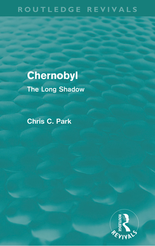Chernobyl (Routledge Revivals) (The Long Shadow) by Chris Park, 9780415677448