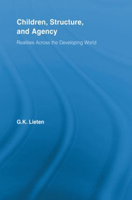 Children, Structure and Agency (Realities Across the Developing World) by G.K. Lieten, 9780415536653