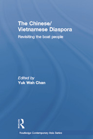 The Chinese/Vietnamese Diaspora (Revisiting the boat people) - 9780415704816 by Yuk Wah Chan, 9780415704816