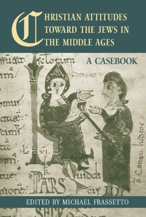 Christian Attitudes Toward the Jews in the Middle Ages (A Casebook) by Michael Frassetto, 9780415542623