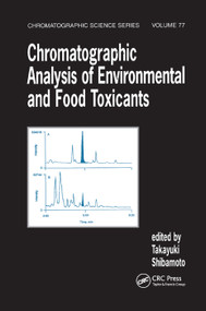 Chromatographic Analysis of Environmental and Food Toxicants by Takayuki Shibamoto, 9780367400576