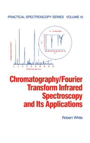 Chromatography/Fourier Transform Infrared Spectroscopy and its Applications by Robert White, 9780367450885
