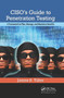 CISO's Guide to Penetration Testing (A Framework to Plan, Manage, and Maximize Benefits) by James S. Tiller, 9780367382001