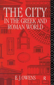 The City in the Greek and Roman World by E. J. Owens, 9780415082242