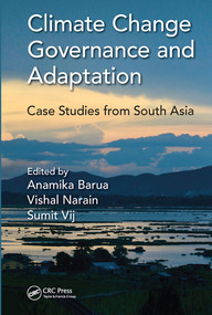 Climate Change Governance and Adaptation (Case Studies from South Asia) by Anamika Barua, Vishal Narain, Sumit Vij, 9780367571122