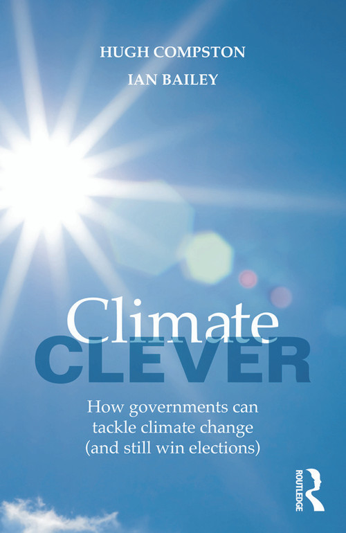 Climate Clever (How Governments Can Tackle Climate Change (and Still Win Elections)) - 9780415679770 by Hugh Compston, Ian Bailey, 9780415679770