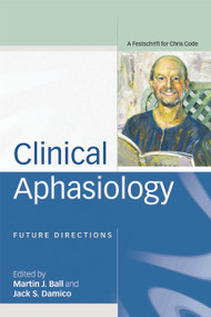 Clinical Aphasiology (Future Directions: A Festschrift for Chris Code) by Martin Ball, Jack Damico, 9780415648882