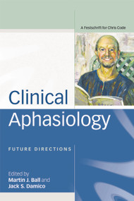 Clinical Aphasiology (Future Directions: A Festschrift for Chris Code) by Martin Ball, Jack Damico, 9780415648882