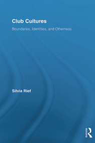 Club Cultures (Boundaries, Identities and Otherness) by Silvia Rief, 9780415648899