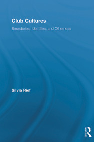 Club Cultures (Boundaries, Identities and Otherness) by Silvia Rief, 9780415648899
